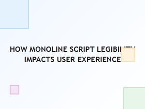 Monoline Script Legibility and User Experience